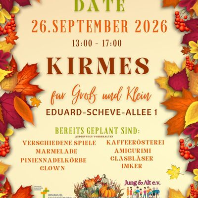 Ank&uuml;ndigungs-Flyer im Herbstdesign mit bunten Bl&auml;ttern und Beeren: Save the Date  26. September 2026 von 13:00 bis 17:00 Uhr: Kirmes f&uuml;r Gro&szlig; und Klein in der Eduard-Scheve-Allee 1.

Bereits geplant sind verschiedene Spiele, Kaffeer&ouml;sterei, Marmelade, Amigurumi, Piniennadelk&ouml;rbe, Glasbl&auml;ser, ein Clown und ein Imker. (&Auml;nderungen vorbehalten.)

Veranstaltet und unterst&uuml;tzt von Immanuel Seniorenzentrum Elstal, Jung & Alt e.V. Wustermark, Landkreis Havelland und Gemeinde Wustermark.